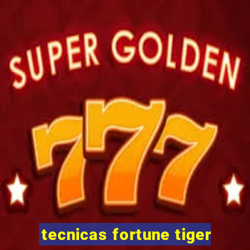 tecnicas fortune tiger